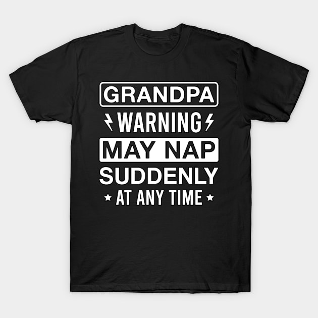 Grandpa Warning May Nap Suddenly at Any Time Funny Sleepy Grandfather T-Shirt by FOZClothing